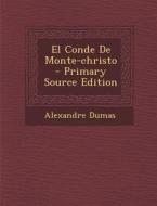 El Conde de Monte-Christo - Primary Source Edition di Alexandre Dumas edito da Nabu Press
