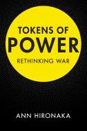 Tokens of Power di Ann Hironaka edito da Cambridge University Press