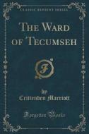 The Ward Of Tecumseh (classic Reprint) di Crittenden Marriott edito da Forgotten Books