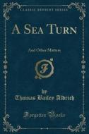 A Sea Turn di Thomas Bailey Aldrich edito da Forgotten Books