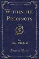 Within The Precincts, Vol. 2 Of 3 (classic Reprint) di Mrs Oliphant edito da Forgotten Books