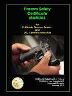 Firearm Safety Certificate - Manual for California Firearms Dealers and DOJ Certified Instructors di California Department of Justice edito da Lulu.com