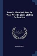 Premier Livre de Pièces de Viole Avec Le Basse Chifrée En Partition di Roland Marais edito da CHIZINE PUBN