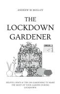 The Lockdown Gardener di Andrew M. Molloy edito da INDEPENDENT PUBL GROUP