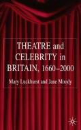 Theatre and Celebrity in Britain 1660-2000 di Mary Luckhurst, Jane Moody edito da SPRINGER NATURE
