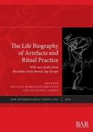 The Life Biography of Artefacts and Ritual Practice di BJ RNEVAD-AHLQVIST, edito da British Archaeological Reports (Oxford) Ltd