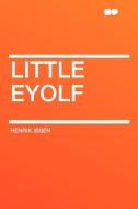Little Eyolf di Henrik Ibsen edito da HardPress Publishing
