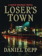 Loser's Town di Daniel Depp edito da Thorndike Press