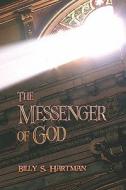 The Messenger Of God di Billy S. Hartman edito da Publishamerica