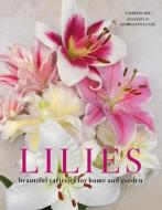 Lilies: Beautiful Varieties for Home and Garden di Naomi Slade edito da GIBBS SMITH PUB