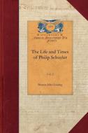 Life and Times of Philip Schuyler, Vol 2: Vol. 2 di Benson John Lossing edito da APPLEWOOD