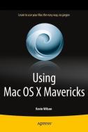 Using Mac OS X Mavericks di Kevin Wilson edito da Apress