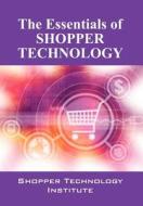 Essentials Of Shopper Technology di Shopper Technology Institute edito da Outskirts Press