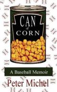 Can of Corn di Peter Michel edito da AuthorHouse