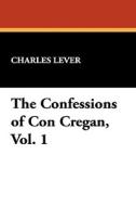 The Confessions of Con Cregan, Vol. 1 di Charles Lever edito da Wildside Press