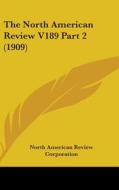 The North American Review V189 Part 2 (1909) di Ameri North American Review Corporation, North American Review Corporation edito da Kessinger Publishing