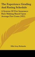 The Experience Grading and Rating Schedule: A System of Fire Insurance Rate Making Based Upon Average Fire Costs (1921) di Ellis Gray Richards edito da Kessinger Publishing