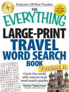 The Everything Large-Print Travel Word Search Book, Volume II: Circle the World with Easy-To-Read Word Search Puzzles di Charles Timmerman edito da ADAMS MEDIA