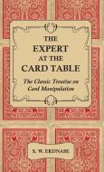 The Expert at the Card Table - The Classic Treatise on Card Manipulation di S. W. Erdnase edito da Read Books