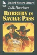 Robbery in Savage Pass di D. M. Harrison edito da Linford