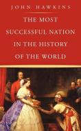 The Most Successful Nation in the History of the World di John Hawkins edito da AUTHORHOUSE