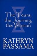 The Tears, The Journey, The Woman di Kathryn Passama edito da America Star Books