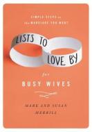 Lists To Love By For Busy Wives di Mark Merrill, Susan Merrill edito da Time Warner Trade Publishing