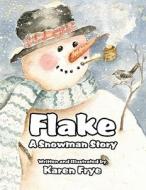 Flake: A Snowman Story di Karen Frye edito da America Star Books
