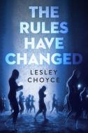The Rules Have Changed di Lesley Choyce edito da ORCA BOOK PUBL