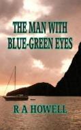 The Man with Blue Green Eyes di MR R. a. Howell Jr edito da Createspace