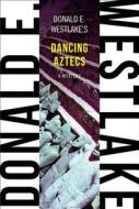 Dancing Aztecs di Donald E. Westlake edito da OVERLOOK PR