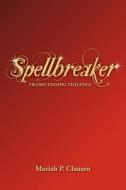 Spellbreaker: Transcending Violence di Mariah P. Clausen edito da Createspace