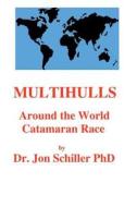 Multihulls: Around the World Catamaran Race di Jon Schiller, Dr Jon Schiller Phd edito da Createspace