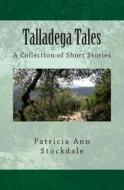 Talladega Tales Volume 1: A Collection of Short Stories di Patricia Ann Stockdale edito da Createspace