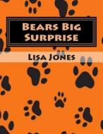 Bears Big Surprise di Lisa Jones edito da Createspace