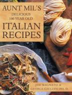 Aunt Mil's Delicious 100 Year Old Italian Recipes di Joe Bagnato edito da LifeRich Publishing