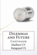 Dilemmas...and Future Continuum di MS Madhavi CV, MR Rajagopal Cs edito da Createspace