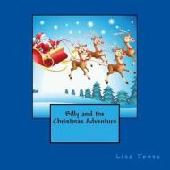 Billy and the Christmas Adventure di Lisa Jones edito da Createspace