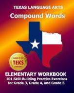 Texas Language Arts Compound Words Elementary Workbook: 101 Skill-Building Practice Exercises for Grade 3, Grade 4, and Grade 5 di Test Master Press edito da Createspace