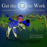 Get the F**k to Work: The Severe Habits of Highly Ineffective People di Saul Tanpepper edito da Createspace