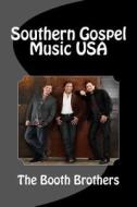 Southern Gospel Music USA: The Booth Brothers di Denis McMillan edito da Createspace