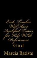 Each Teacher Will Have Qualified Tutors for Kids with Deficiencies: God di Marcia Batiste Smith Wilson edito da Createspace Independent Publishing Platform