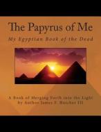 The Papyrus of Me: My Egyptian Book of the Dead di James F. Hatcher III edito da Createspace