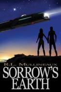 Sorrow's Earth di R. L. Mullineaux edito da Createspace