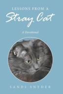 Lessons from a Stray Cat di Sandi Snyder edito da Westbow Press