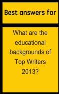 Best Answers for What Are the Educational Backgrounds of Top Writers 2013? di Barbara Boone edito da Createspace