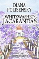 Whitewashed Jacarandas: Book One: The Umzimtuti Series di Diana Polisensky edito da Createspace