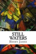 Still Waters di Henry James edito da Createspace