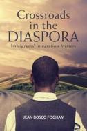 Crossroads in the Diaspora di Jean Bosco Fogham edito da iUniverse