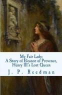 MY FAIR LADY: A STORY OF ELEANOR OF PROV di J. P. REEDMAN edito da LIGHTNING SOURCE UK LTD
